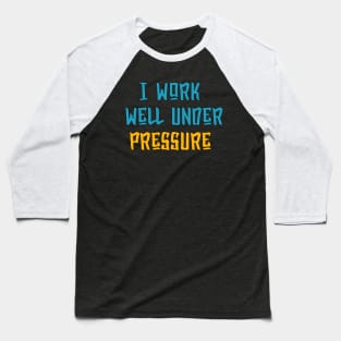 I Work Well Under Pressure Scuba Diver Baseball T-Shirt